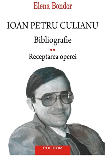 Editura Polirom Ioan Petru Culianu. Bibliografie. 2. Receptarea operei, Elena...