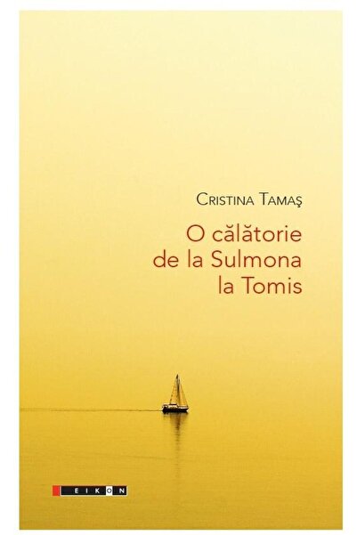 Editura Eikon O calatorie de la Sulmona la Tomis, Cristina Tamas
