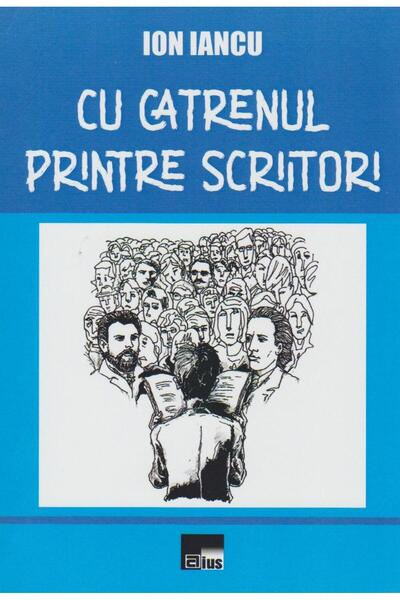 Editura Aius Cu catrenul printre scriitori, Ion Iancu
