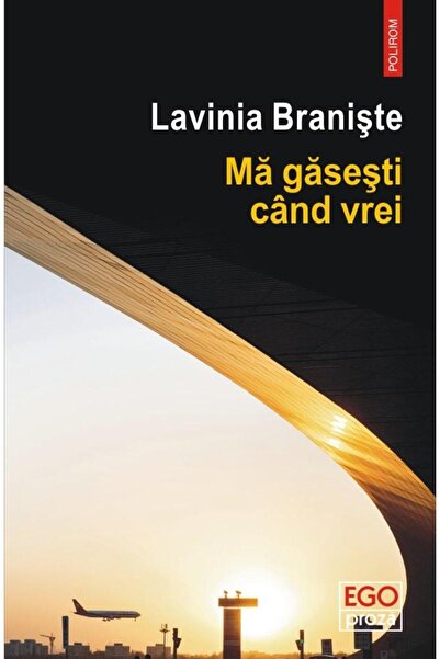 Editura Polirom Ma gasesti cand vrei, Lavinia Braniste