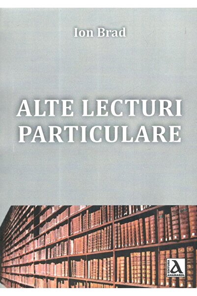 Editura Anamarol Alte lecturi particulare, Ion Brad