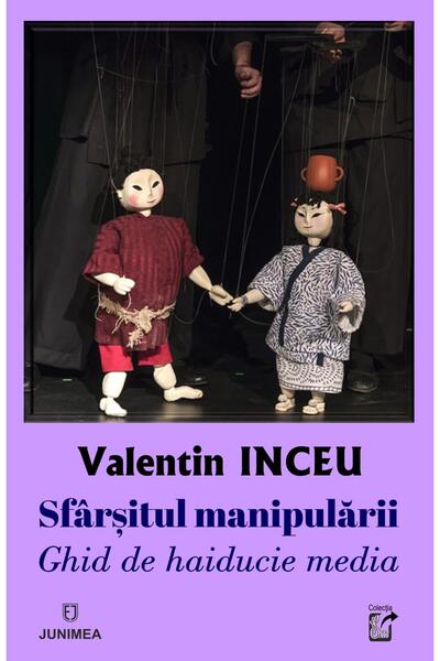 Editura Junimea Sfarsitul manipularii. Ghid de haiducie media, Valentin Inceu