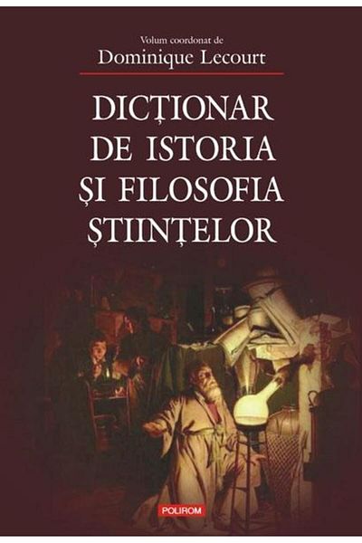 Editura Polirom Dictionary of the history and philosophy of science, Dominique Lecourt