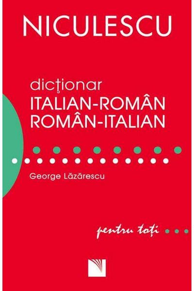 Editura Niculescu Italian-Romanian/Romanian-Italian dictionary for everyone (50,000 words and expressions), George Lazarescu