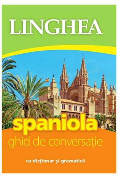 Editura Linghea Spanish. Conversation guide with dictionary and grammar