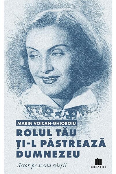 Editura Creator Rolul tau ti-l pastreaza Dumnezeu. Actor pe scena vietii, Mar...