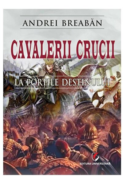 Editura Universitara Cavalerii Crucii. Volumul 1: La portile destinului, Andr...