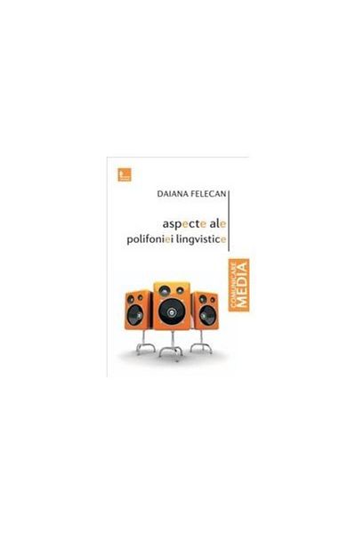 Editura Tritonic Aspects of linguistic polyphony, Daiana Felecan