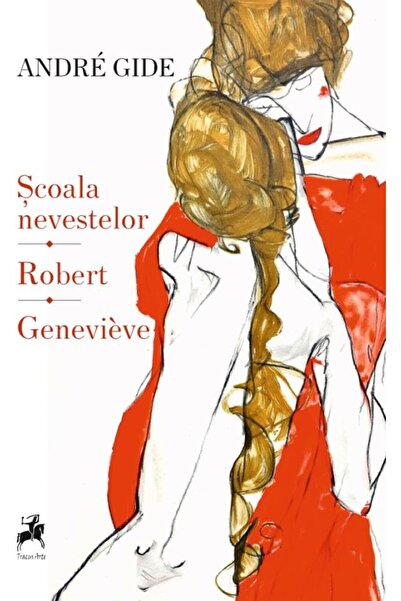 Editura Tracus Arte Scoala Nevestelor. Robert. Genevieve, Andre Gide