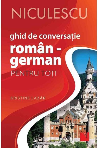Editura Niculescu Romanian-German Conversation Guide for Everyone. Second Edition, Revised and Added, Kristine Lazar