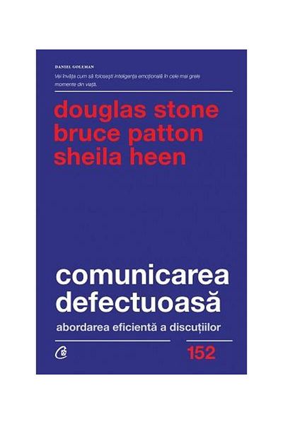 Editura Curtea Veche Faulty Communication. Effective Approach to Discussions, Douglas Stone