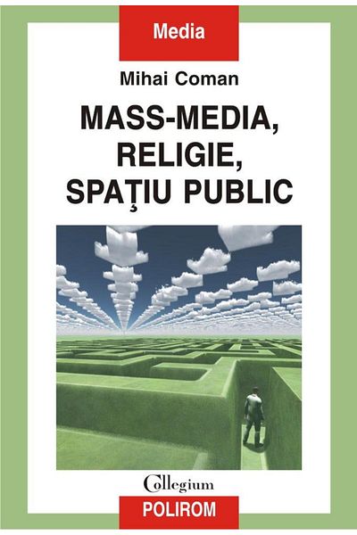 Editura Polirom Mass media, religion, public space, Mihai Coman