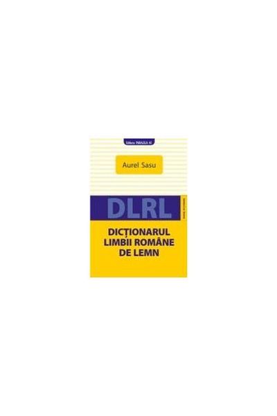 Editura Paralela 45 The Wooden Dictionary of the Romanian Language (DLRL), Aurel Sasu