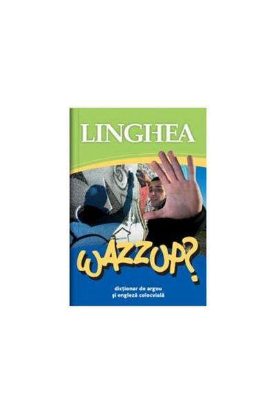 Editura Linghea Wazzup? Slang and Colloquial English Dictionary