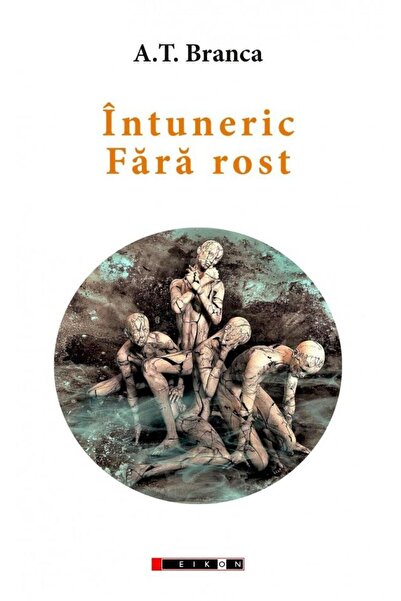 Editura Eikon Intuneric. Fara rost. Editia a II-a, A. T. Branca