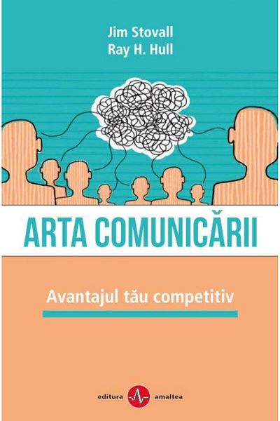 Editura Amaltea The Art of Communication. Your Competitive Advantage, Jim Stovall