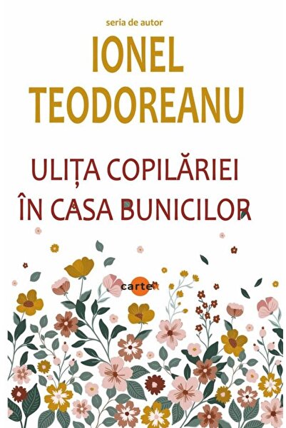 Editura Cartex Ulita copilariei. In casa bunicilor, Ionel Teodoreanu