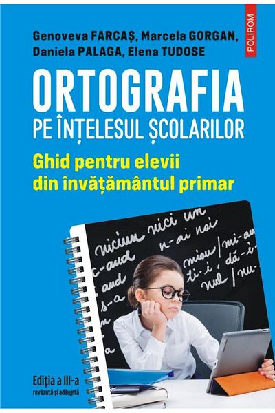 Editura Polirom Spelling in the eyes of schoolchildren. Guide for primary school students, Marcela Gorgan