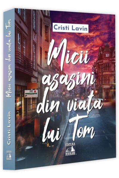 Editura Neverland Micii asasini din viata lui Tom, Cristi Lavin