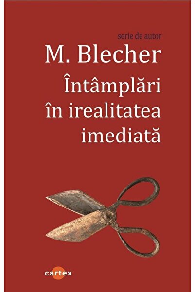 Editura Cartex Intamplari in irealitatea imediata, Max Blecher