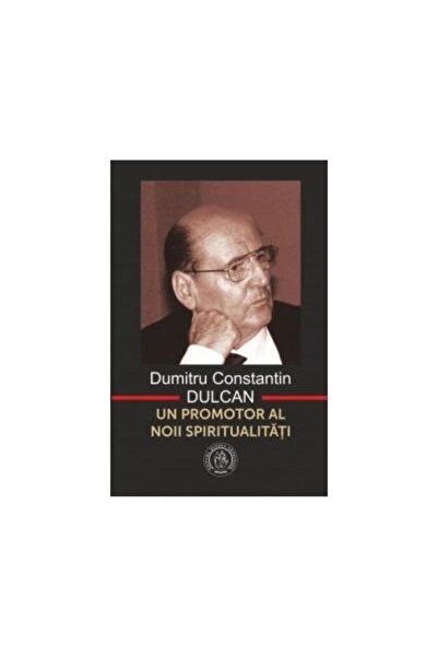 Editura Scoala Ardeleana Un promotor al noii spiritualitati - Dumitru Constan...