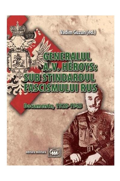 Editura Militara Generalul A.V. Heroys: sub stindardul fascismului rus. Docum...