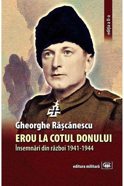 Editura Militara Erou la Cotul Donului. Insemnari din razboi 1941-1944. Editia a II-a, Gheorghe Rascanescu