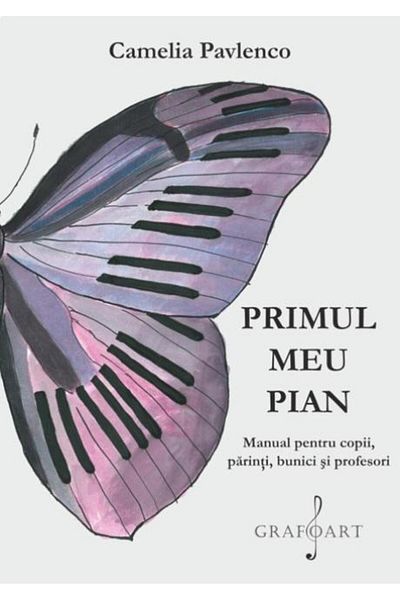 Editura Muzicala Grafoart My First Piano. Handbook for Children, Parents, Grandparents and Teachers, Camelia Pavlenco