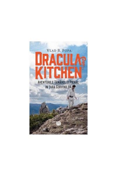 Editura Datagroup Dracula's Kitchen â The Adventures of Young Pierre in the Land of the Corvini, Vlad B. Popa