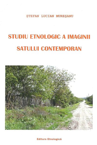 Editura Etnologica Ethnological study of the image of the contemporary village, Stefan Lucian Muresanu