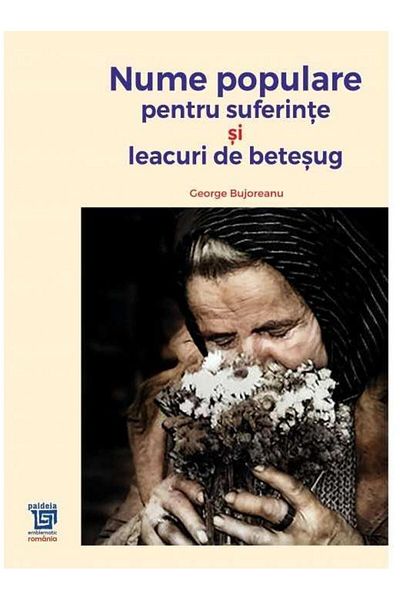 Editura Paideia Popular names for suffering: cures for ailments, Antoaneta Olteanu