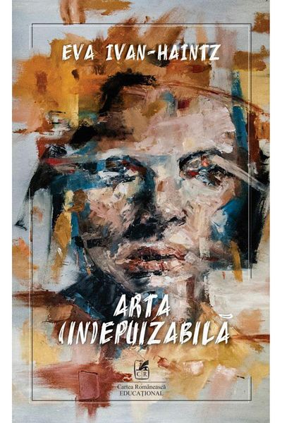 Editura Cartea Romaneasca Educational The (in)exhaustible art, Eva Ivan-Haintz