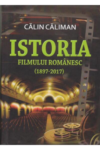 Editura Contemporanul Istoria filmului romanesc (1897-2017), Calin Caliman