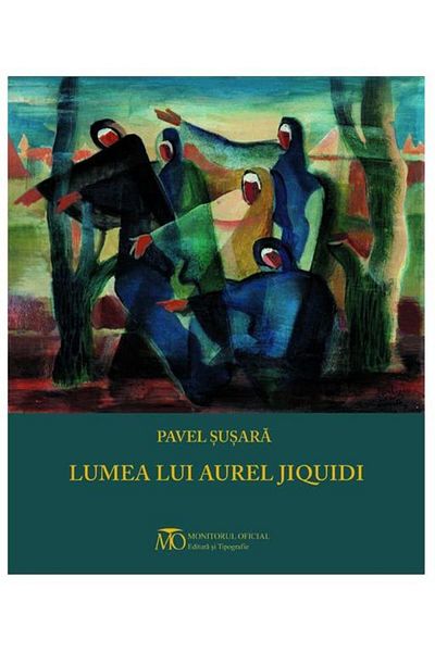 Editura Monitorul Oficial The world of Aurel Jiquidi, Pavel Susara