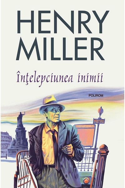 Editura Polirom The Wisdom of the Heart (2019 edition), Henry Miller