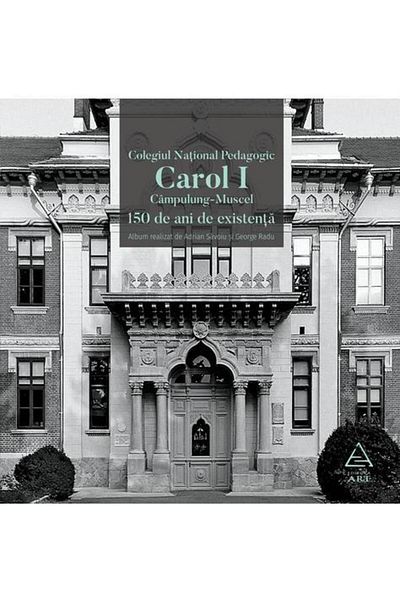 Editura Art Carol I Campulung-Muscel National Pedagogical College. 150 years of existence, Adrian Savoiu