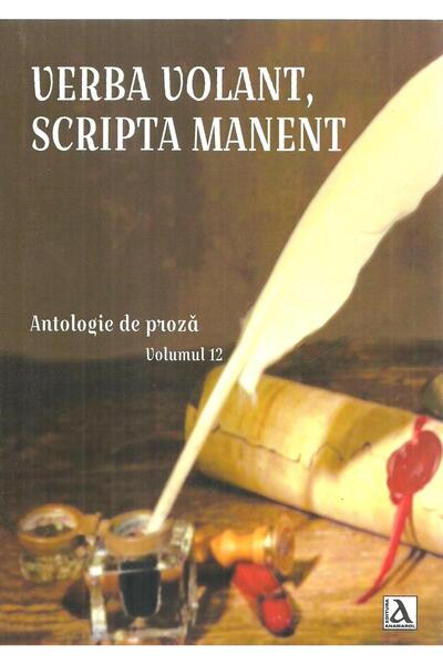 Editura Anamarol Verba Volant, Scripta Manent. Antologie de proza. Volumul 12, Rodica Elena Lupu