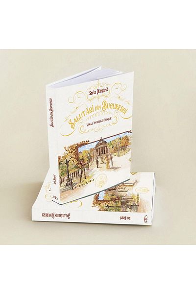 Editura EVRIKA PUBLISHING Greetings from Bucharest. Journey to the Belle Epoque. Bilingual Romanian-English edition, Sorin Margarit