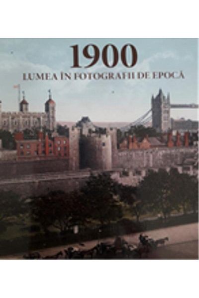 Editura Prior & Books 1900. The World in Vintage Photographs, Jurgen Sorges