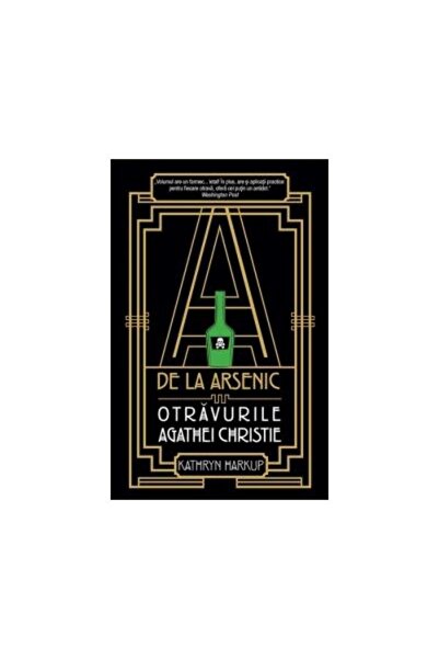 Editura Rao Books A de la arsenic. Otravurile Agathei Christie, Katryn Harkup