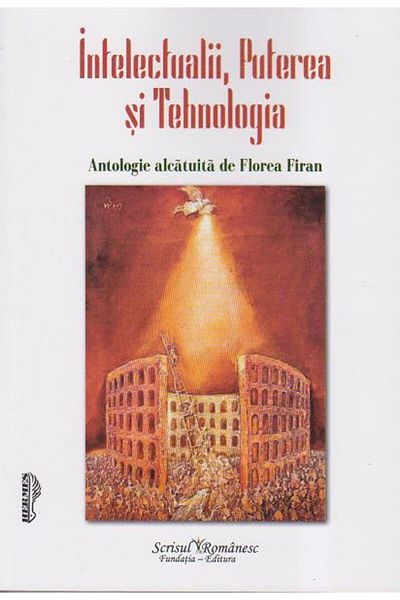 Editura Scrisul Romanesc Intelectualii, Puterea si Tehnologia, Florea Firan