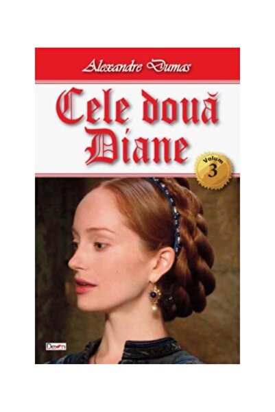 Editura Dexon Cele doua Diane. Volumul 3, Alexandre Dumas