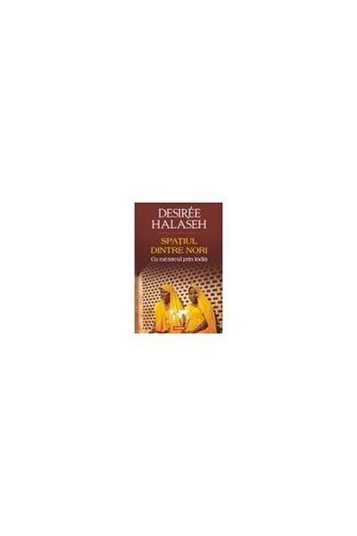 Editura Polirom The Space Between the Clouds. Backpacking Through India, Desiree Halaseh