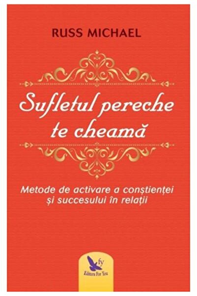 Editura For You Sufletul pereche te cheama. Metode de activare a constientei ...