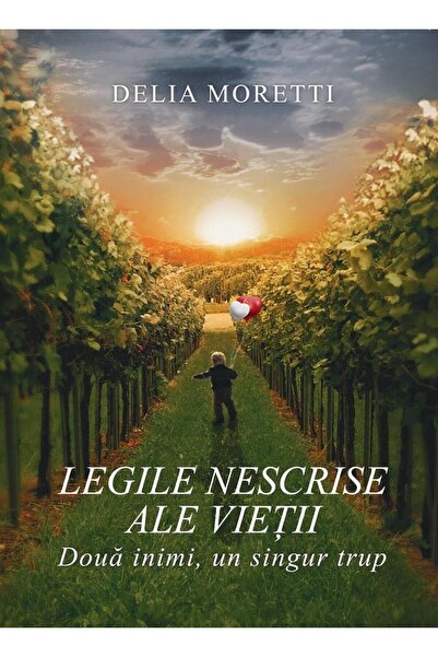 Editura Petale Scrise Legile nescrise ale vietii. Doua inimi, un singur trup, Delia Moretti