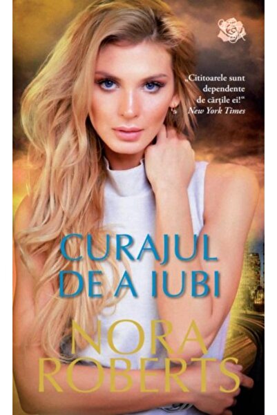 Editura Litera Curajul de a iubi, Nora Roberts