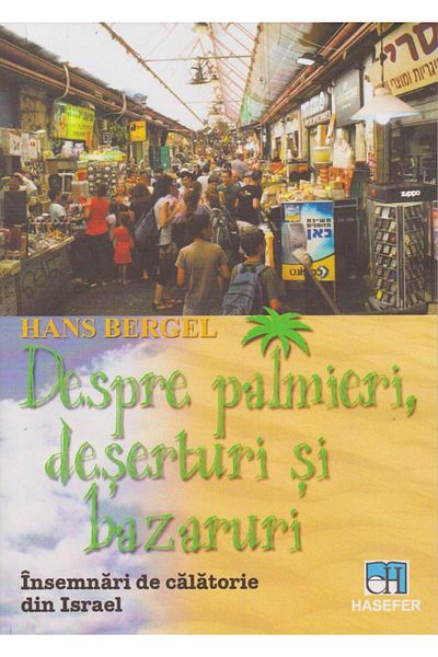 Editura Hasefer About palm trees, deserts and bazaars, Hans Bergel