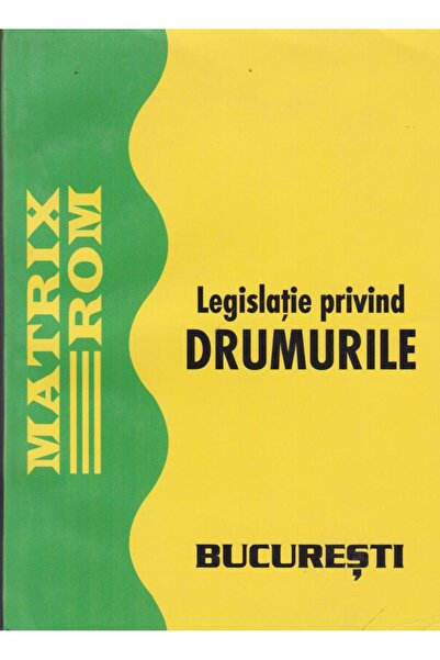 Editura Matrixrom Legislatie privind drumurile (iunie 2006)