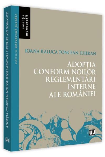 Editura Universul Juridic Adoptia conform noilor reglementari interne ale Ro