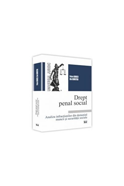 Editura Universul Juridic Drept penal social. Analiza infractiunilor din dom